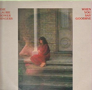 The Laurie Bower Singers When You Say Goodbye