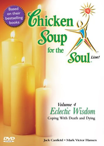 Chicken Soup for the Soul Live! Volume 4: Eclectic Wisdom - Coping with Death and Dying