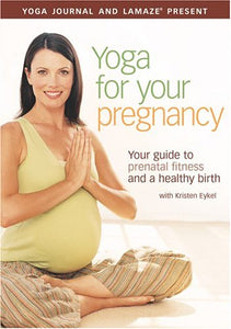 Yoga Journal And Lamaze Present: Yoga For Your Pregnancy